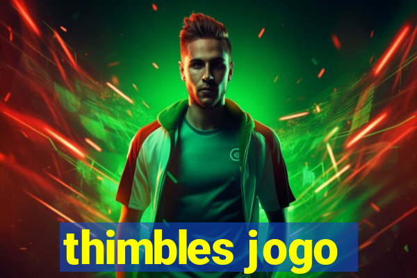 thimbles jogo